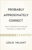 Probably Approximately Correct: Nature&#039;s Algorithms for Learning and Prospering in a Complex World