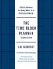 The Time-Block Planner (Second Edition): A Daily Method for Deep Work in a Distracted World, 2020