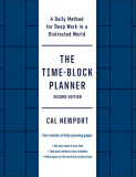 The Time-Block Planner (Second Edition): A Daily Method for Deep Work in a Distracted World, 2020