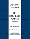 The Time-Block Planner (Second Edition): A Daily Method for Deep Work in a Distracted World