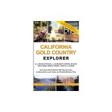 California Gold Country Explorer: All-Season Travel to Legendary Sierra Nevada Gold Rush Mining Towns, Trails and Parks