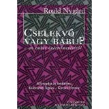 Cselekvő vagy b&aacute;bu? - az ember &ouml;n&eacute;rtelmez&eacute;s&eacute;ről - Az ember &ouml;n&eacute;rtelmez&eacute;s&eacute;ről - Roald Nygard