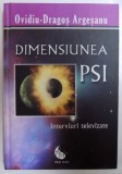 DIMENSIUNEA PSI - INTERVIURI TELEVIZATE de OVIDIU - DRAGOS ARGESANU , 2013 , * PREZINTA HALOURI DE APA