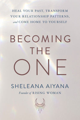 Becoming the One: Heal Your Past, Transform Your Relationship Patterns, and Come Home to Yourself foto