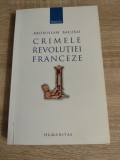 Crimele Revolutiei Franceze - Bronislaw Baczko (Editura Humanitas, 2007; editia a 2-a revazuta)