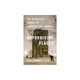 Unforgiving Places: The Unexpected Origins of American Gun Violence