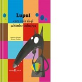 Lupul care voia sa-si schimbe culoarea - Orianne Lallemand