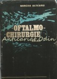Oftalmo-Chirurgie I - Atlas, Mircea Olteanu, Ed. Militara 1984, 237 pagini, Medicina, Chirurgie Oculara