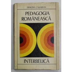 PEDAGOGIA ROMANEASCA INTERBELICA de ERMONA ZAHARIAN , O ISTORIE A IDEIILOR EDUCATIVE , 1971