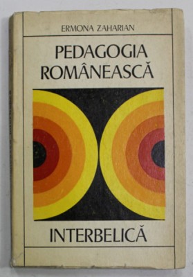 PEDAGOGIA ROMANEASCA INTERBELICA de ERMONA ZAHARIAN , O ISTORIE A IDEIILOR EDUCATIVE , 1971 foto