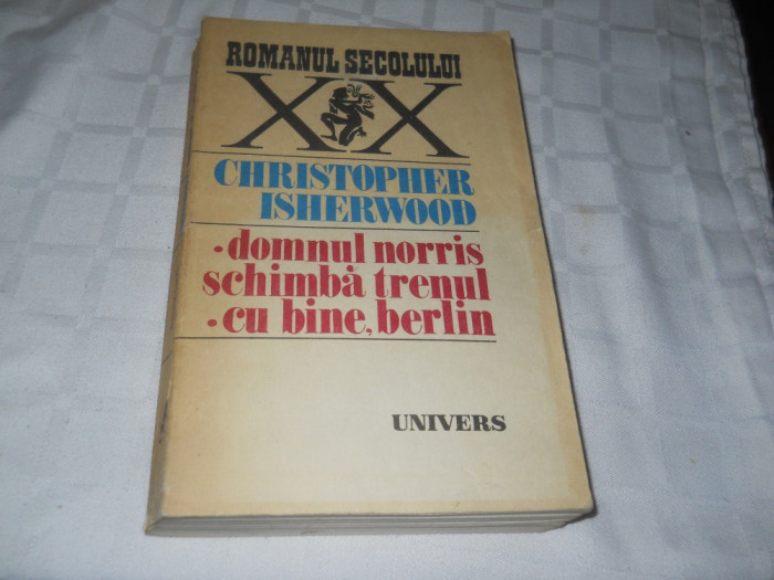 CHRISTOPHER ISHERWOOD - DOMNUL NORRIS SCHIMBA TRENUL , CU BINE, BERLIN,1989,NOUA