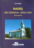 Nădaș. Țara Zarandrului - Județul Arad (Monografie) de Ioan Biriș - Carte Istorie Locală, Geografie Arad