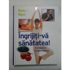 INGRIJITI-VA SANATATEA - Reader&#039;s Digest