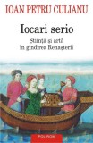 Iocari serio. Stiinţa şi arta &icirc;n g&icirc;ndirea Renaşterii - Paperback brosat - Ioan Petru Culianu - Polirom