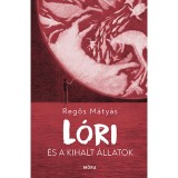 L&oacute;ri &eacute;s a kihalt &aacute;llatok - Regős M&aacute;ty&aacute;s