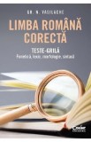 Limba romana corecta. Teste-grila: Fonetica, lexic, morfologie, sintaxa - Gh. N. Vasilache