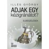 Adjak egy k&eacute;zigr&aacute;n&aacute;tot? - Ill&eacute;s Gy&ouml;rgy
