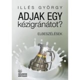 Adjak egy k&eacute;zigr&aacute;n&aacute;tot? - Ill&eacute;s Gy&ouml;rgy