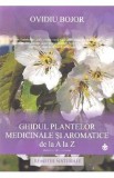 Ghidul plantelor medicinale si aromatice de la A la Z - Ovidiu Bojor