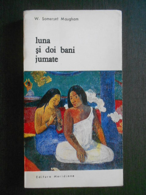 W. Somerset Maugham - Luna si doi bani jumate