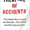 There Are No Accidents: The Deadly Rise of Injury and Disaster--Who Profits and Who Pays the Price