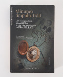 Monica Pillat corespondenta / Minunea timpului trait