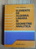 Elemente de algebra liniara si geometrie analitica- Virgil Obadeanu