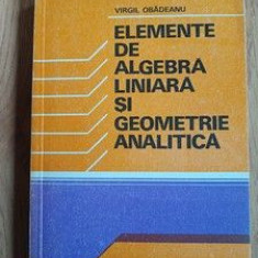 Elemente de algebra liniara si geometrie analitica- Virgil Obadeanu