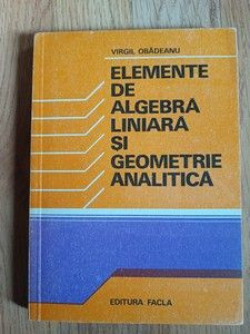 Elemente de algebra liniara si geometrie analitica- Virgil Obadeanu foto