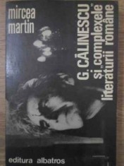 G. CALINESCU SI COMPLEXELE LITERATURII ROMANE-MIRCEA MARTIN-224235 foto