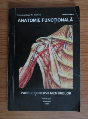 C. Th. Niculescu - Anatomie functionala ( Vol. 1 - Vasele si nervii membrelor ) foto