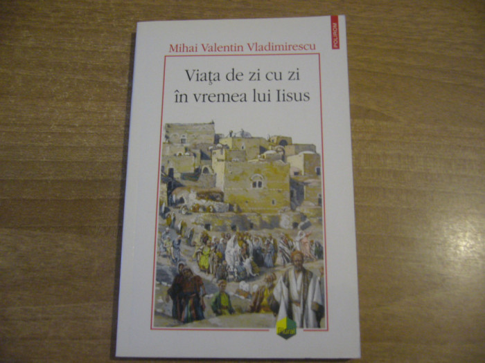 Mihai Valentin Vladimirescu - Viata de zi cu zi in vremea lui Iisus