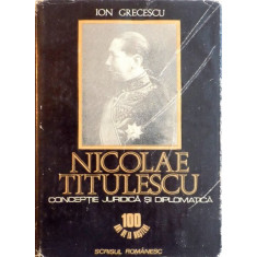 NICOLAE TITULESCU, CONCEPTIE JURIDICA SI DIPLOMATICA de ION GRECESCU, 1982