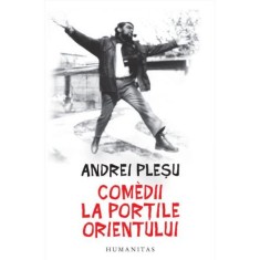 Comedii la Portile Orientului - Andrei Plesu