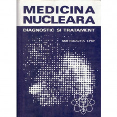 Tiberiu Pop - Medicina nucleara. Diagnostic si tratament - 135038