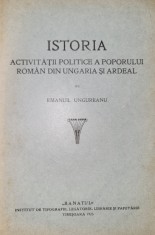 Emanuil Ungureanu - Istoria activitatii politice a poporului roman din Ardeal si Ungaria (Banat, istorie, Timisoara 1925)