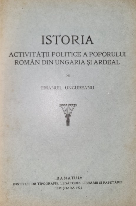 Emanuil Ungureanu - Istoria activitatii romanilor din Ardeal si Ungaria (Banat)