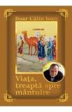 Viata, treapta spre mantuire - Calin Ioan Boar