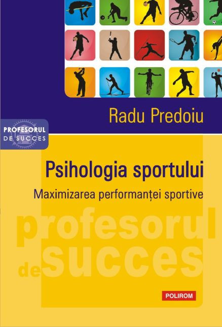 Psihologia sportului. Maximizarea performantei sportive &ndash; Radu Predoiu