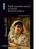 Rolul costumului national in faurirea Romaniei moderne. Viitorul tarii il tese femeia - Simona Laiu