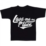 Tricou &quot; Lasa-ma-n place! &quot;
