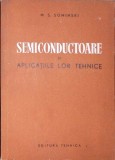 Semiconductoare si aplicatiile lor tehnice - M.S. Sominski, Editura Tehnica 1959, carte in limba romana
