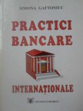 Practici Bancare Internationale - Simona Gaftoniuc, Economica, 1995, Carte Economie, Marketing, Finante, Editura Economica, Romana, 206 pagini