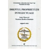 Ioan Macovei, Nicoleta Rodica Dominte - Dreptul proprietatii intelectuale - Suport curs - Anul III - Semestrul I - 120107
