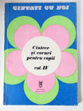 CANTATI CU NOI, CANTECE SI CORURI PENTRU COPII, VOLUMUL IV, Ed. Muzicala 1983