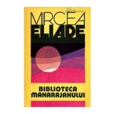 Mircea Eliade - Biblioteca Maharajahului - 100481