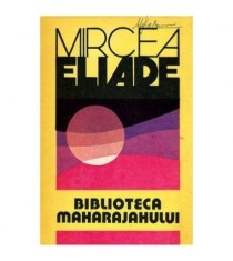 Mircea Eliade - Biblioteca Maharajahului - 100481