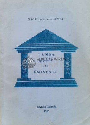 Lumea cea g&amp;acirc;ndită a lui Eminescu - 1995 - NICULAE N. SPINEI (U44) foto