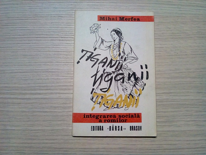 TIGANII Integrarea Sociala a ROMILOR - Mihai Merfea (autograf) - 1991, 125 p.