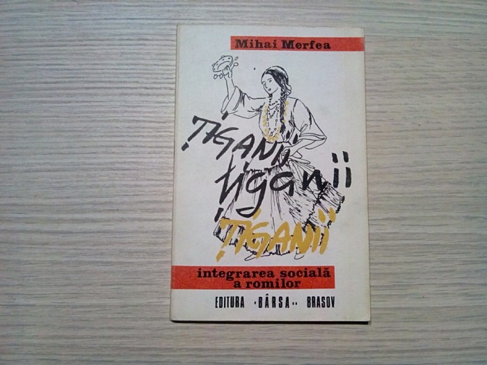 TIGANII Integrarea Sociala a ROMILOR - Mihai Merfea (autograf) - 1991, 125 p.